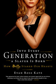 Into Every Generation a Slayer Is Born (How Buffy Staked Our Hearts) - 9780306826696 by Evan Ross Katz
