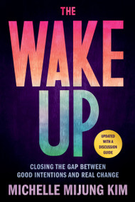 The Wake Up (Closing the Gap Between Good Intentions and Real Change) - 9780306847226 by Michelle MiJung Kim