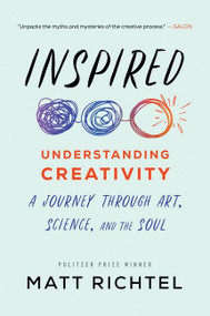 Inspired (Understanding Creativity: A Journey Through Art, Science, and the Soul) - 9780063025547 by Matt Richtel, 9780063025547