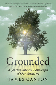 Grounded (A Journey into the Landscapes of Our Ancestors) by James Canton, 9780063212145