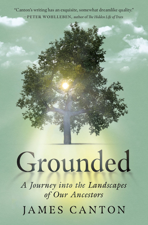 Grounded (A Journey into the Landscapes of Our Ancestors) by James Canton, 9780063212145
