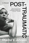 Post-traumatic (A Novel) - 9780316264334 by Chantal V. Johnson