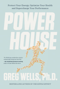 Powerhouse (Protect Your Energy, Optimize Your Health and Supercharge Your Performance) by Greg Wells, 9781443466714