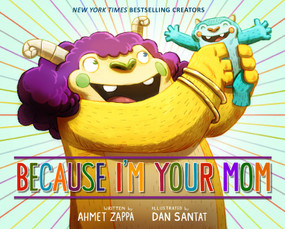 Because I'm Your Mom by Ahmet Zappa, Dan Santat, 9780316338219
