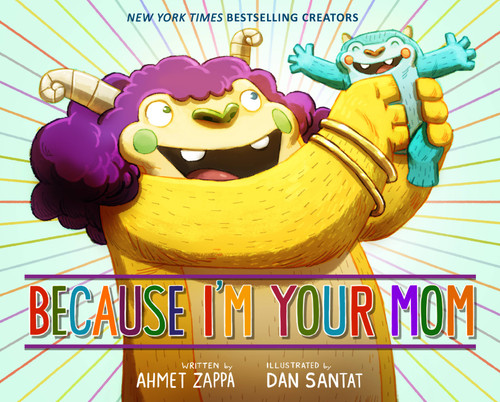 Because I'm Your Mom by Ahmet Zappa, Dan Santat, 9780316338219