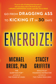 Energize! (Go from Dragging Ass to Kicking It in 30 Days) - 9780316707008 by Michael Breus, Stacey Griffith