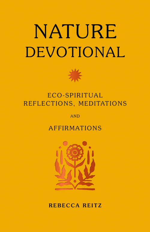 Nature Devotional (Eco-spiritual reflections, meditations and affirmations) by Rebecca Reitz, Rebecca Reitz, 9780711280687