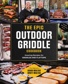 The Epic Outdoor Griddle Cookbook (Amazing Recipes for Griddles and Flattops) by Adam Walton, Brett Walton, 9780760378175
