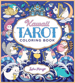 Kawaii Tarot Coloring Book (Color your way through the cutest of tarot cards--kawaii style!) by Lulu Mayo, 9780760378342