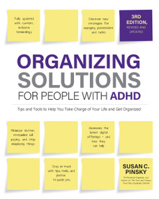 Organizing Solutions for People with ADHD, 3rd Edition (Tips and Tools to Help You Take Charge of Your Life and Get Organized) by Susan Pinsky, 9780760381625