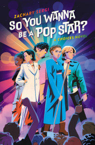 So You Wanna Be A Pop Star? (A Choices Novel) by Zachary Sergi, 9780762480821