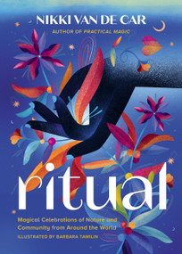 Ritual (Magical Celebrations of Nature and Community from Around the World) by Nikki Van De Car, Barbara Tamilin, 9780762481422