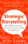 Strategic Storytelling (Why Some Stories Drive Your Success at Work But Others Don't) by Anjali Sharma, 9781399804738