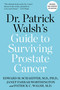 Dr. Patrick Walsh's Guide to Surviving Prostate Cancer - 9781538726860 by Patrick C. Walsh, MD, Janet Farrar Worthington, Edward M Schaeffer, MD, PhD
