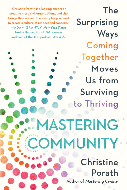 Mastering Community (The Surprising Ways Coming Together Moves Us from Surviving to Thriving) - 9781538736852 by Christine Porath