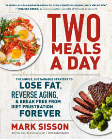 Two Meals a Day (The Simple, Sustainable Strategy to Lose Fat, Reverse Aging, and Break Free from Diet Frustration Forever) - 9781538736968 by Mark Sisson, Brad Kearns, 9781538736968