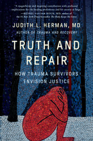 Truth and Repair (How Trauma Survivors Envision Justice) by Judith Lewis Herman, 9781541600546