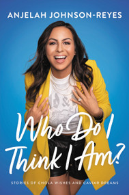 Who Do I Think I Am? (Stories of Chola Wishes and Caviar Dreams) - 9781546000440 by Anjelah Johnson-Reyes, 9781546000440