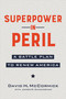 Superpower in Peril (A Battle Plan to Renew America) by David McCormick, 9781546001959