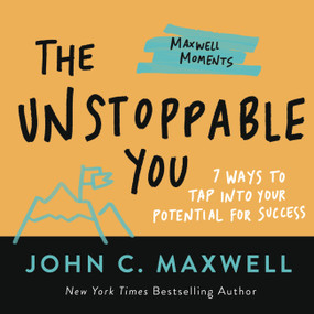 The Unstoppable You (7 Ways to Tap Into Your Potential for Success) by John C. Maxwell, 9781546002543
