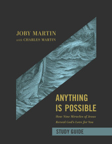 Anything Is Possible Study Guide (How Nine Miracles of Jesus Reveal God's Love for You) by Joby Martin, Charles Martin, Matt Chandler, 9781546004622