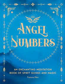 Angel Numbers (An Enchanting Meditation Book of Spirit Guides and Magic) by Fortuna Noir, 9781577153399