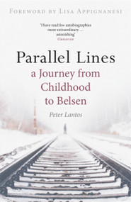 Parallel Lines (A Journey from Childhood to Belsen) by Peter Lantos, 9781905147571