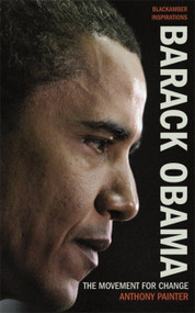Barack Obama (The Movement for Change) by Anthony Painter, 9781906413231
