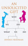 An Unsolicited Gift (Why We Do What We Do) by Dennis Friedman, 9781906413606
