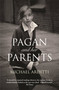 Pagan and Her Parents by Michael Arditti, 9781906413743