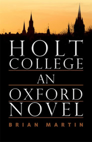 Holt College: An Oxford Novel (An Oxford Novel) by Brian Martin, 9781911350255