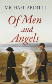 Of Men and Angels by Michael Arditti, 9781911350576