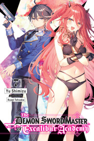 The Demon Sword Master of Excalibur Academy, Vol. 7 (light novel) by Yu Shimizu, Asagi Tohsaka, Roman Lempert, 9781975343484