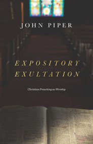 Expository Exultation (Christian Preaching as Worship) by John Piper, 9781433561139