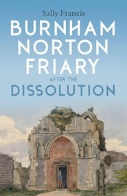 Burnham Norton Friary after the Dissolution by Sally Francis, 9781783276745