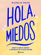 Hola, miedos: Rompe tu zona de confort y conviértete en tu mejor versión / Hello, Fears: Crush Your Comfort Zone and Become Who You're M.. (Spanish Edition) by Michelle Poler, Emmanuel Peña, 9786070787317