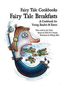 Fairy Tale Breakfasts: A Cookbook for Young Readers & Eaters - 9781607545736 by Jane Yolen, Philippe Béha, Heidi E. Y. Stemple, 9781607545736