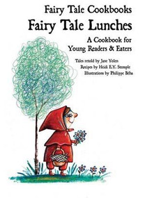 Fairy Tale Lunches: A Cookbook for Young Readers & Eaters - 9781607545767 by Jane Yolen, Philippe Béha, Heidi E. Y. Stemple, 9781607545767