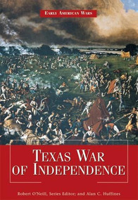 Texas War of Independence by Robert O'Neill, Alan C. Huffines, 9781448813322