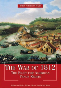 The War of 1812 (The Fight for American Trade Rights) by Robert O'Neill, Carl Benn, 9781448813339