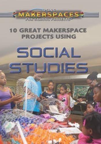 10 Great Makerspace Projects Using Social Studies by Kerry Hinton, 9781499438505