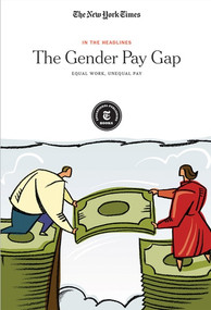 The Gender Pay Gap (Equal Work, Unequal Pay) by The New York Times Editorial Staff, 9781642821178