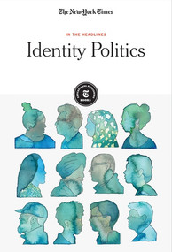 Identity Politics by The New York Times Editorial Staff, 9781642821208
