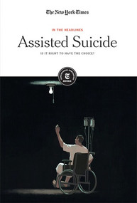 Assisted Suicide (Is It Right to Have the Choice?) by The New York Times Editorial Staff, 9781642822021
