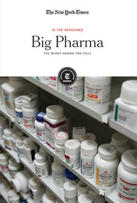 Big Pharma (The Money Behind the Pills) by The New York Times Editorial Staff, 9781642822052