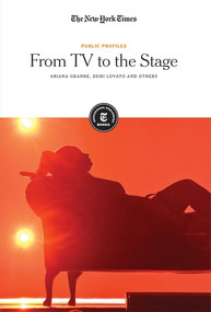 From TV to the Stage (Ariana Grande, Demi Lovato and Others) by The New York Times Editorial Staff, 9781642822502