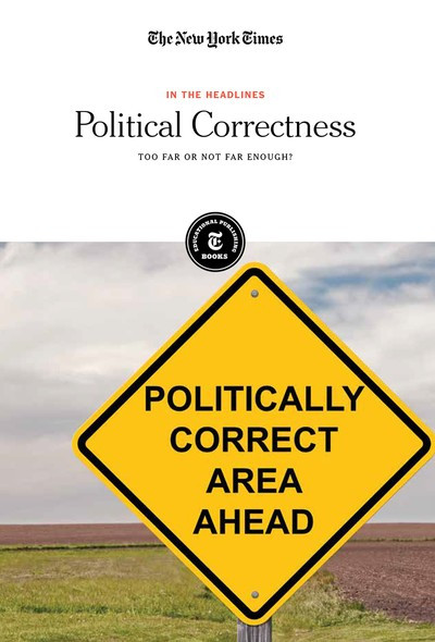 Political Correctness (Too Far or Not Far Enough?) by The New York Times Editorial Staff, 9781642823295