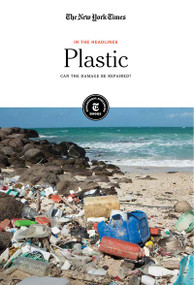 Plastic (Can the Damage Be Repaired?) by The New York Times Editorial Staff, 9781642823653