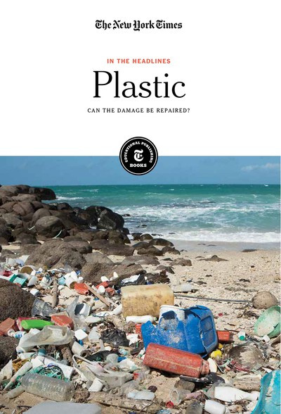 Plastic (Can the Damage Be Repaired?) by The New York Times Editorial Staff, 9781642823653