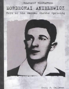 Mordechai Anielewicz (Hero of the Warsaw Ghetto Uprising) by Kerry P. Callahan, 9780823933778